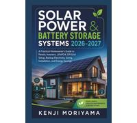 Solar Power & Battery Storage Systems 2026-2027: A Practical Homeowner’s Guide to Panels, Inverters, LiFePO4, Off-Grid Setup, Backup Electricity, Sizing, Installation, and Energy Savings