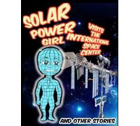 Solar Power Girl visits the International Space Station: and Other Stories