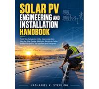Solar PV Engineering and Installation Handbook: From Site Survey to Utility Interconnection: Step-by-Step Design Methods, Electrical Codes, and Best Practices for Installers and Designers