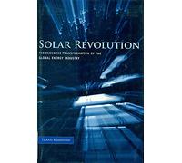 Solar Revolution: The Economic Transformation of the Global Energy Industry