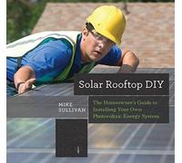 Solar Rooftop Diy: The Homeowner's Guide To Installing Your Own Photovoltaic Energy System