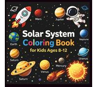 Solar System Coloring Book for Kids Ages 8-12: Space Coloring pages with Planets, Galaxy Scenes, Astronauts & STEM Learning Activities for Boys and Girls