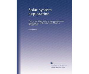 Solar system exploration: This is the 2006 solar system exploration roadmap for NASA's Science Mission Directorate