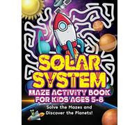 Solar System Maze Activity Book For Kids Ages 5-8: A Fun Fact Filled Space Adventure To Learn About The Solar System, Visiting Planets, Moons And Asteroid Fields!
