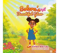 SOLARA'S BEAUTIFUL GLOW: A Children's Story About Confidence, Self-love, and Celebrating Differences