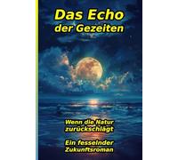 Solaria: Das Echo der Gezeiten: Hard Sci-Fi Thriller - Wenn die Natur zurückschlägt. Ein fesselnder Zukunftsroman über Hochtechnologie, Meeresbiologie und das Überleben im Sturm