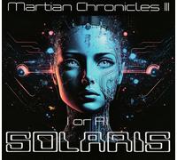 Solaris - Solaris (Ungarn) - Martian Chronicles III: I Or A.I.
