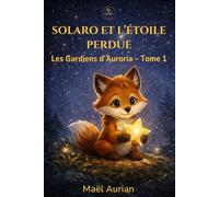 Solaro et l’Étoile Perdue: Les Gardiens d’Auroria - Tome 1