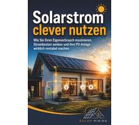 Solarstrom clever nutzen: Wie Sie Ihren Eigenverbrauch maximieren, Stromkosten senken und Ihre PV Anlage wirklich rentabel machen