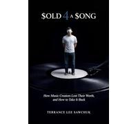 Sold 4 a Song: How Music Creators Lost Their Worth, and How to Take It Back