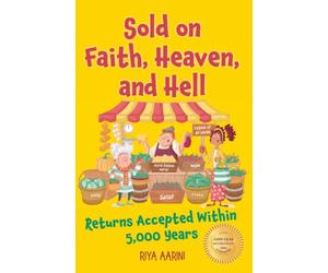 Sold on Faith, Heaven, and Hell: Returns Accepted Within 5,000 Years