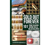 Sold Out Forever: 101 Items to Grab Before the U.S. Dollar Vanishes