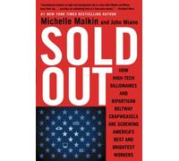 Sold Out: How High-Tech Billionaires & Bipartisan Beltway Crapweasels Are Screwing America's Best & Brightest Workers