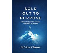 Sold Out to Purpose: How to Navigate Life's Seasons with Faith, Grit & Grace