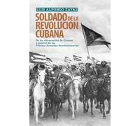 Soldado de la revolucion Cubana / Soldier of the Cuban revolution: De los canaverales de Oriente a general de las Fuerzas Armadas Revolucionarias / ... to General of the Revolutionary Armed Forces