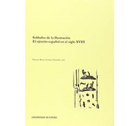 Soldados de la Ilustración. El ejército español en el siglo XVIII