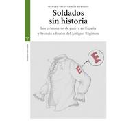 Soldados sin historia. Los prisioneros de guerra en España y Francia a finales del Antiguo Régimen