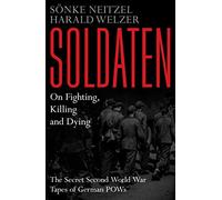 Soldaten - On Fighting, Killing and Dying: The Secret Second World War Tapes of German POWs