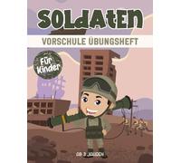 Soldaten Vorschule Übungsheft für Kinder ab 3 Jahren: Ein spannendes und lehrreiches Arbeitsbuch mit Soldaten Labyrinthen, Zeichnen, Zählen, Punkt-zu-Punkt-Übungen und mehr!