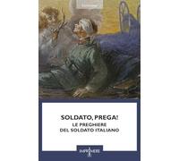 Soldato, prega! Le preghiere del soldato italiano