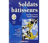 Soldats bâtisseurs : actes du colloque organisé les 27 et 28 novembre 2003 à Fréjus