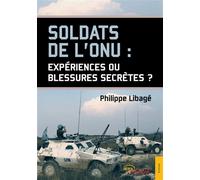 Soldats de l'ONU : Expériences ou blessures secrètes ? - Philippe Libagé - Jets D'encre - broché - Récit