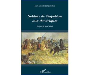 Soldats de Napoléon aux Amériques - Jean-Claude Lorblanches - L'harmattan - broché - Etude