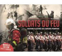Soldats du feu: Histoire illustrée des sapeurs-pompiers