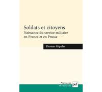 Soldats et citoyens Naissance du service militaire en France et en Prusse - Thomas Hippler - Puf - broché - Etude