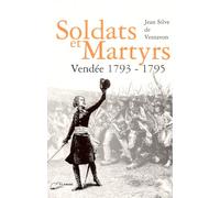 Soldats et Martyrs - Vendée 1793-1795