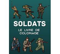 Soldats Le livre de coloriage: Cahier d'activités de coloriage pour les enfants de 2 à 10 ans