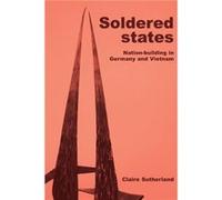 Soldered States NationBuilding in Germany and Vietnam by Claire Sutherland Claire Sutherland (Auteur)