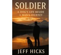 Soldier: A Dog’s Life Beside a Man’s Journey