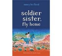 Soldier Sister Fly Home by Nancy Bo Flood Nancy Bo Flood (Auteur)