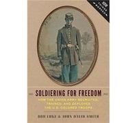 Soldiering for Freedom by Smith John David Charles H. Stone Distinguished Professor of American History University of North Carolina at Charlotte Hardcove Smith John David Charles H. Stone Distinguish