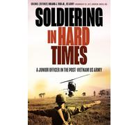Soldiering in Hard Times: A Junior Officer in the Post-Vietnam US Army