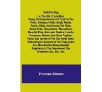 Soldiering In North Carolina; Being The Experiences Of A 'typo' In The Pines, Swamps, Fields, Sandy Roads, Towns, Cities, And Among The Fleas, Wood-Ticks, 'gray-Backs,' Mosquitoes, Blue-Tail Flies, Mo