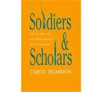 Soldiers and Scholars: The U.S. Army and the Uses of Military History, 1865-1920 Reardon, Carol (Auteur)