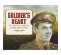 Soldier's Heart : The Campaign to Understand My WWII Veteran Father: A Daughter's Memoir (You'll Never Know) - [Version Originale] Inconnu (Auteur)