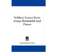Soldiers' Letters from Camp, Battlefield and Prison