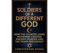 Soldiers of a Different God: How the Counter-Jihad Movement Created Mayhem, Murder and the Trump Presidency - [Version Originale] Inconnu (Auteur)