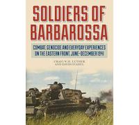 Soldiers of Barbarossa: Combat, Genocide, and Everyday Experiences on the Eastern Front, June-December 1941