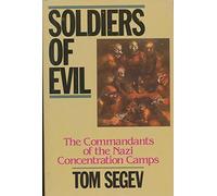 Soldiers of Evil: The Commandants of the Nazi Concentration Camps