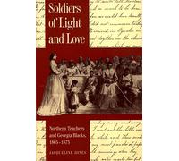 Soldiers of Light and Love: Northern Teachers and Georgia Blacks, 1865-1873