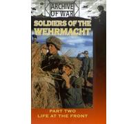 Soldiers Of The Wehrmacht - Part 2 - Life At The Front