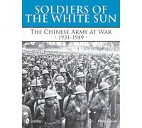Soldiers of the White Sun: The Chinese Army at War, 1931-1949