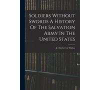 Soldiers Without Swords A History Of The Salvation Army In The United States