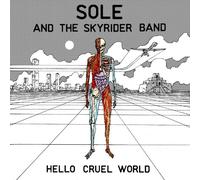 SOLE & THE SKYRIDER BAND - Hello Cruel World