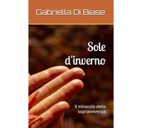 Sole D'inverno: Il Miracolo Della Sopravvivenza (Italian Edition)
