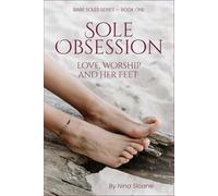 Sole Obsession: Love, Worship and Her Feet